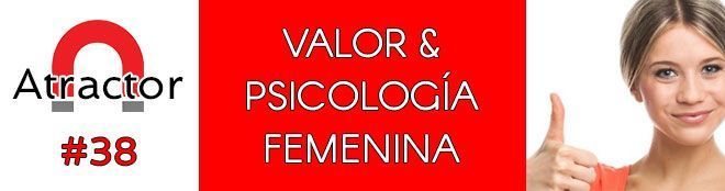 VALOR & PSICOLOGÍA FEMENINA